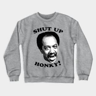 Jeffersons - Shut Up Honky! Crewneck Sweatshirt